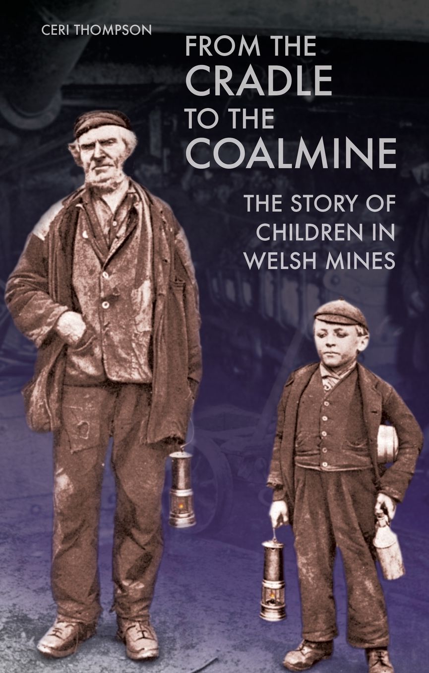 From the Cradle to the Coalmine: The Story of Children in Welsh Mines