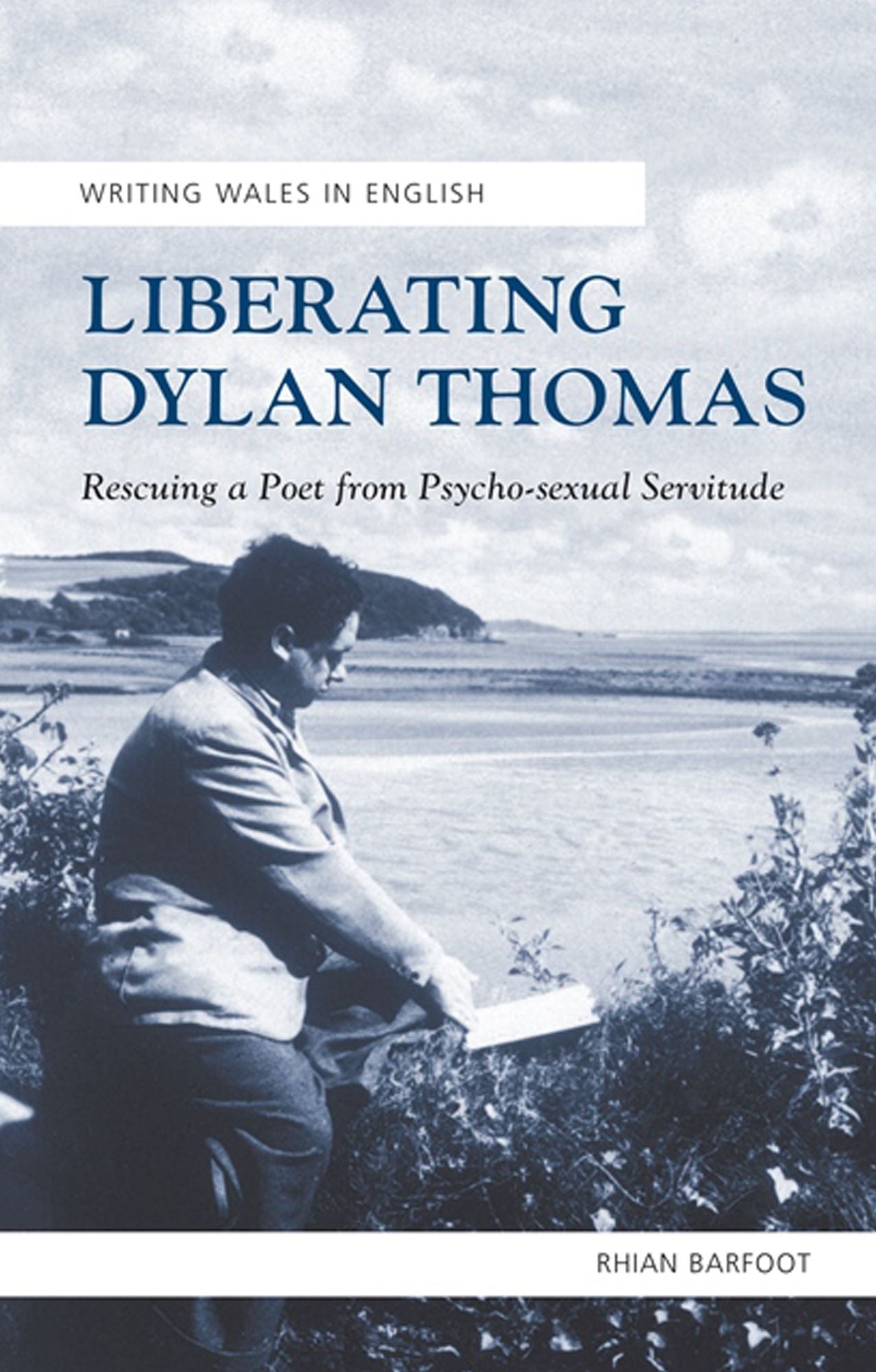 Liberating Dylan Thomas: Rescuing a Poet from Psycho-Sexual Servitude