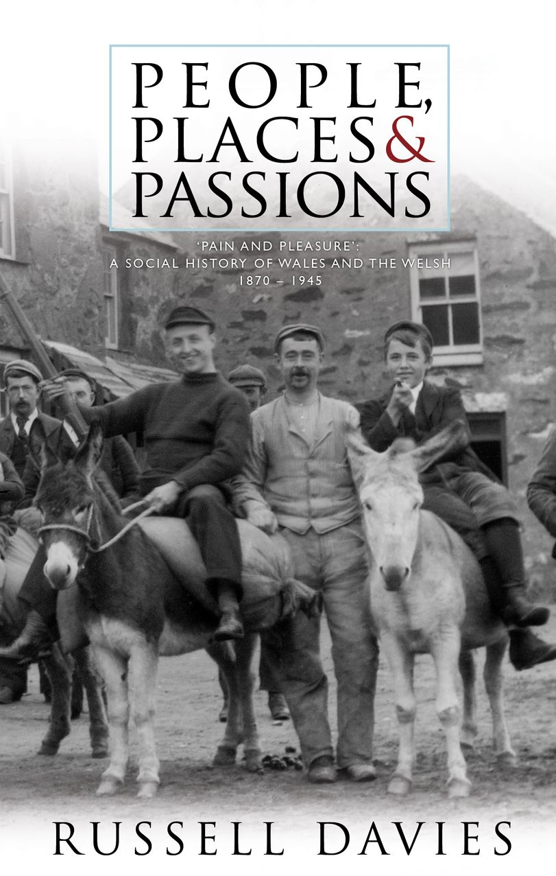 People, Places and Passions: A Social History of Wales and the Welsh, 1870 - 1945, Volume 1