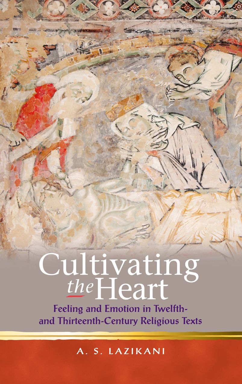 Cultivating the Heart: Feeling and Emotion in Twelfth- and Thirteenth-Century Religious Texts