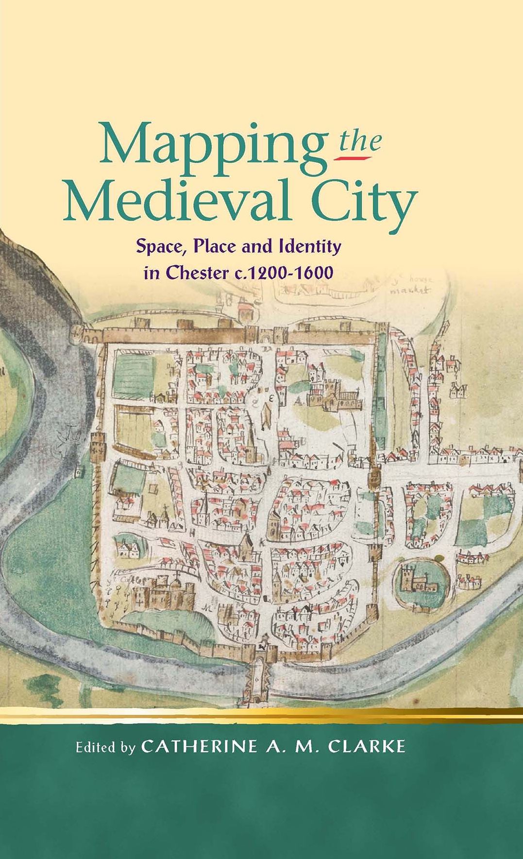 Mapping the Medieval City: Space, Place and Identity in Chester c.1200-1600