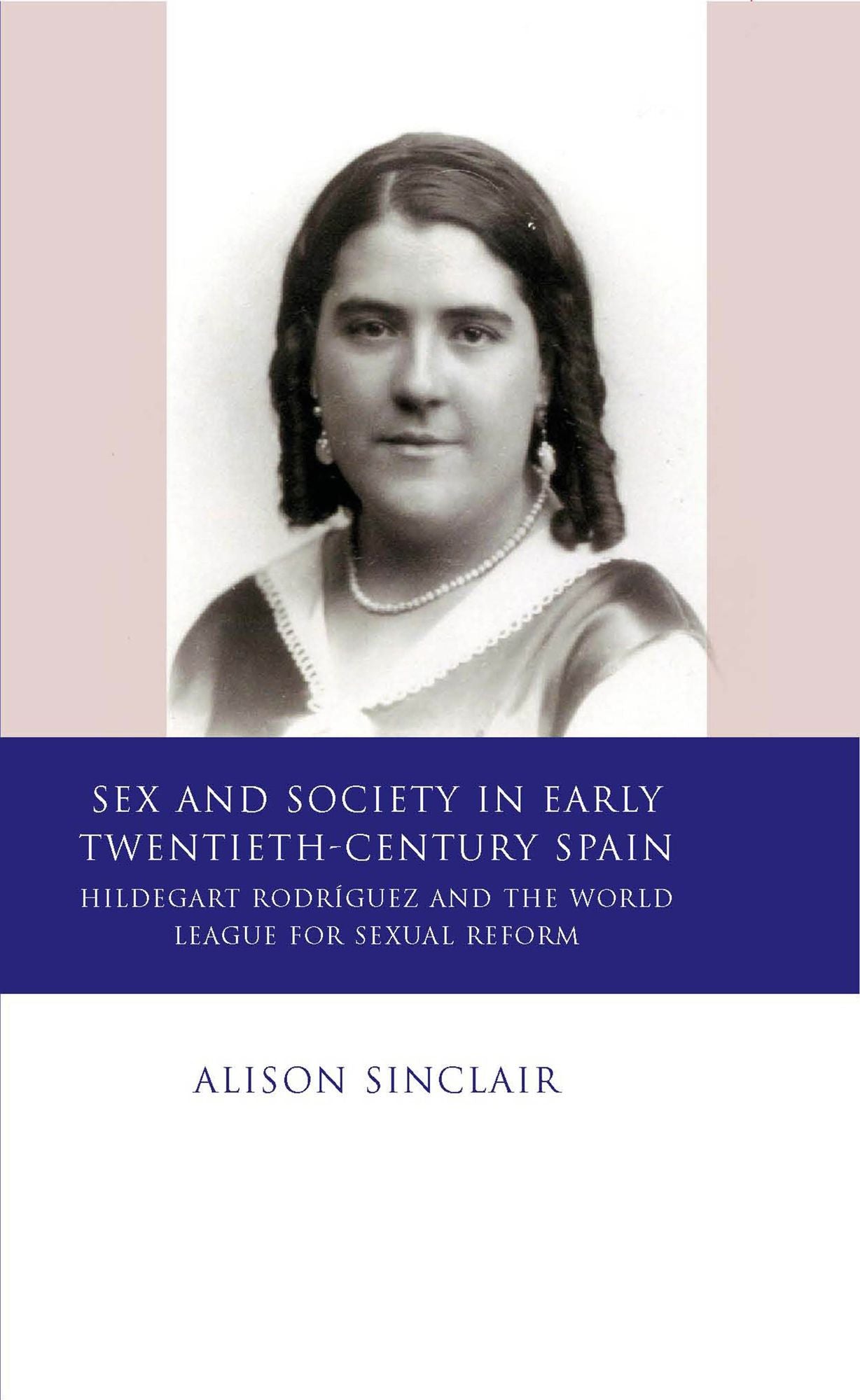 Sex and Society in Early Twentieth Century Spain: Hildegart Rodriguez and the World League for Sexual Reform