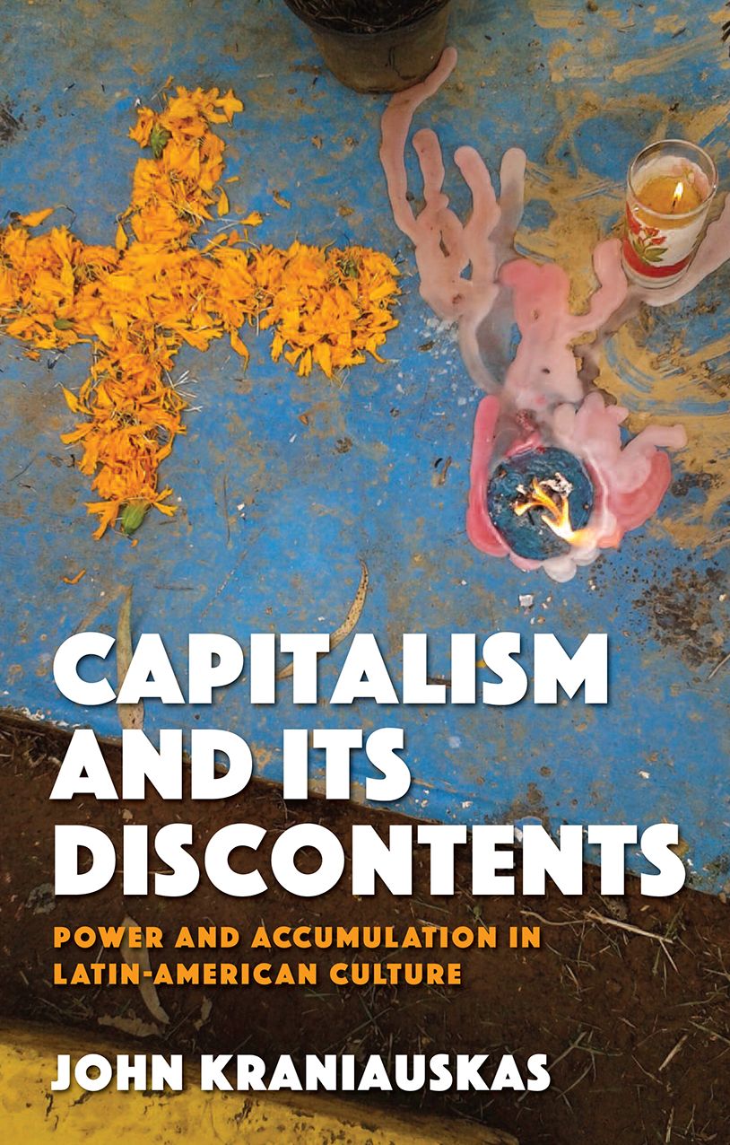 Capitalism and Its Discontents: Power and Accumulation in Latin-American Culture