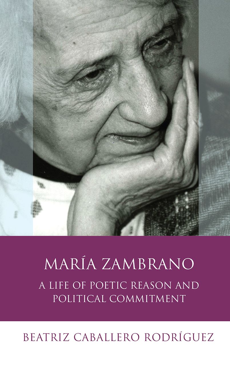 Maria Zambrano: A Life of Poetic Reason and Political Commitment