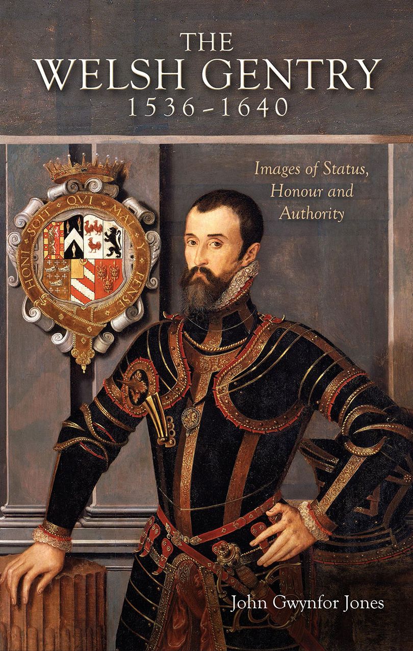 The Welsh Gentry 1536 - 1640: Image of Status, Honour and Authority