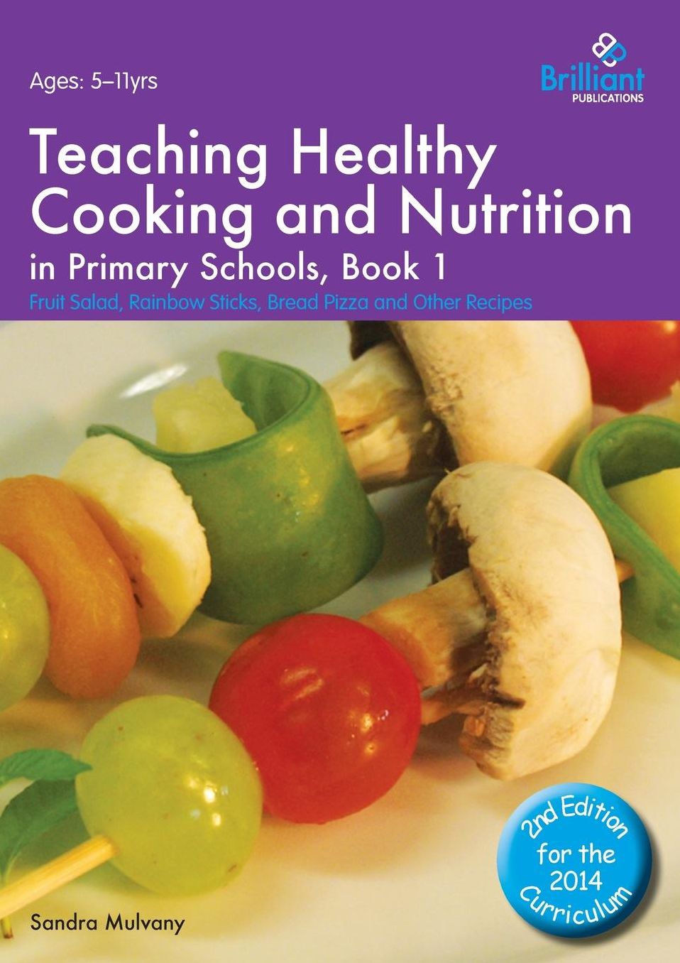 Teaching Healthy Cooking and Nutrition in Primary Schools, Book 1: Fruit Salad, Rainbow Sticks, Bread Pizza and Other Recipes