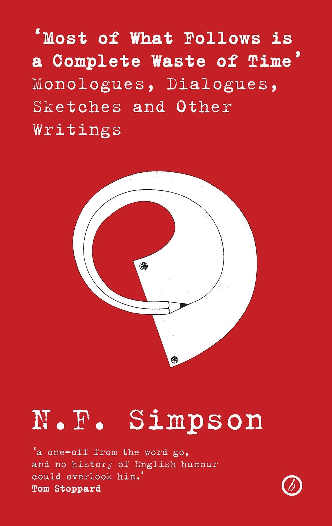 Most of What Follows Is a Complete Waste of Time: Monologues, Dialogues, Sketches and Other Writings