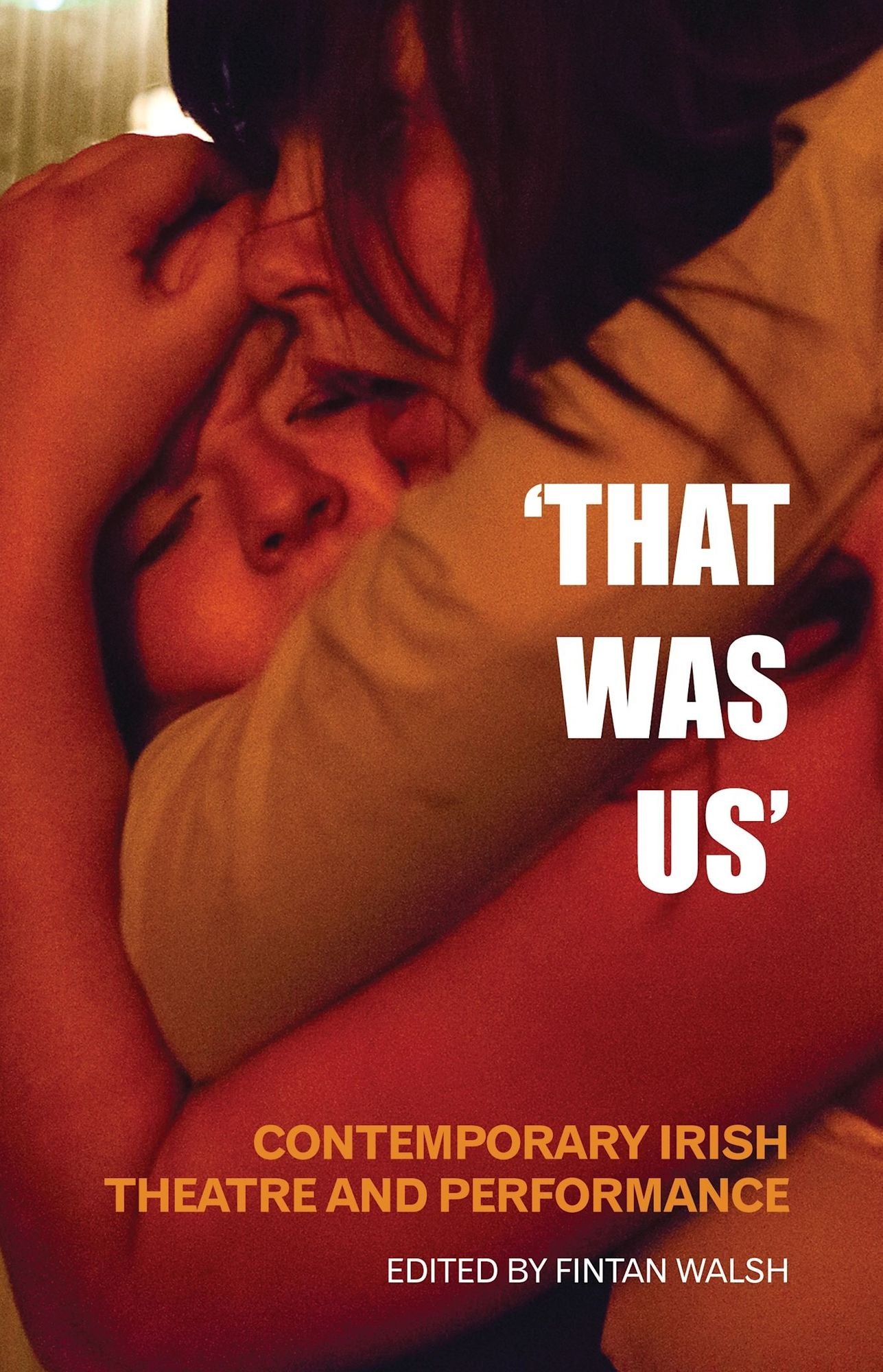 "That Was Us": Contemporary Irish Theatre and Performance