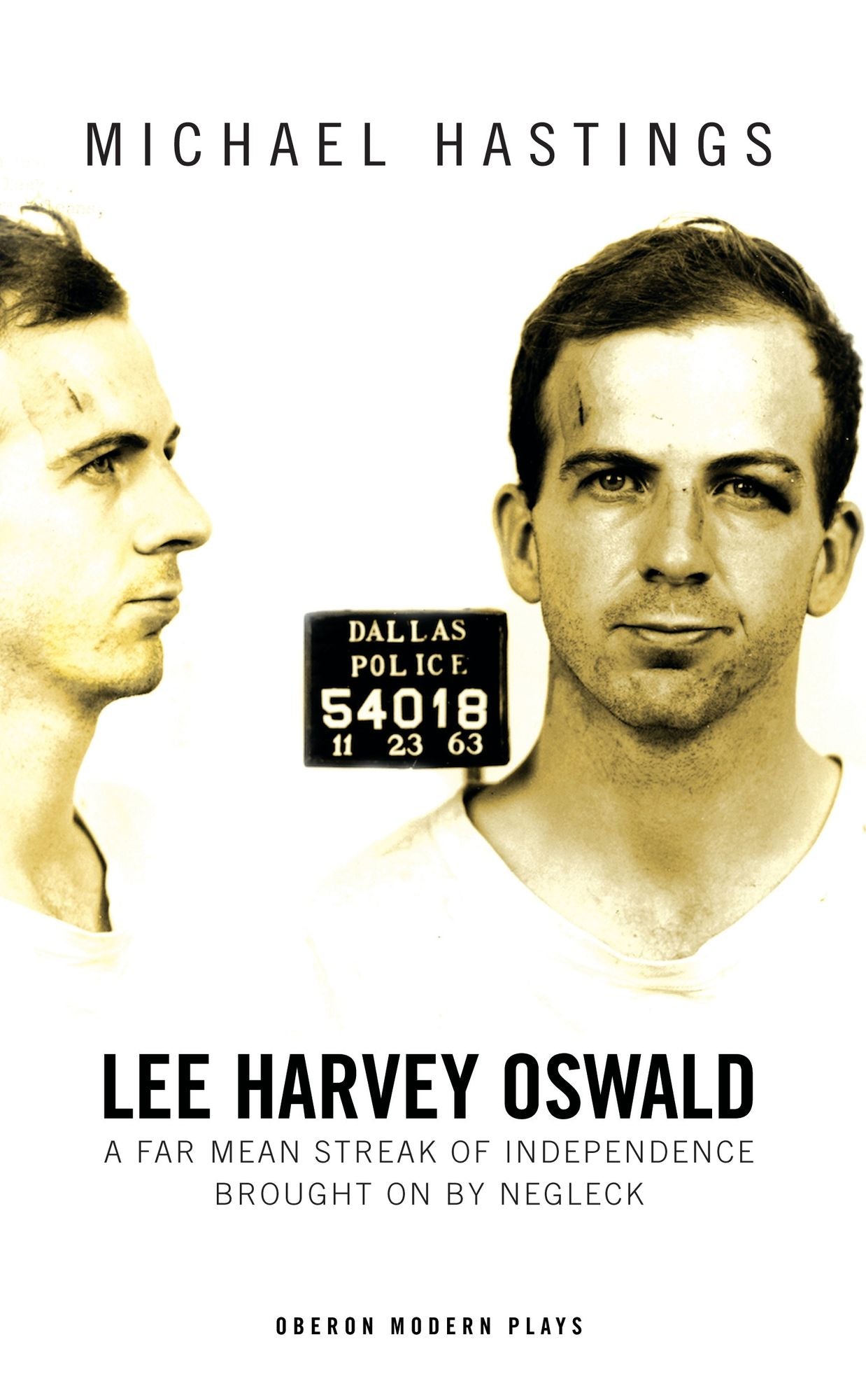 Lee Harvey Oswald: A Far Mean Streak of Independence Brought on by Negleck: A Far Mean Streak of Independence Brought On By Negleck
