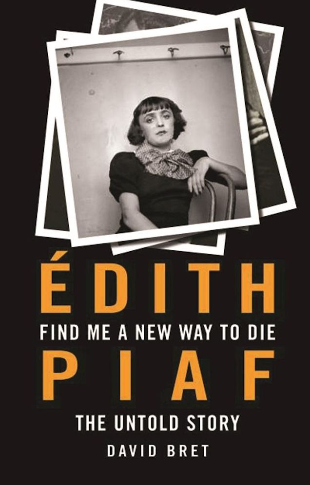 Find Me a New Way to Die: Edith Piaf - The Untold Story: Edith Piaf's Untold Story