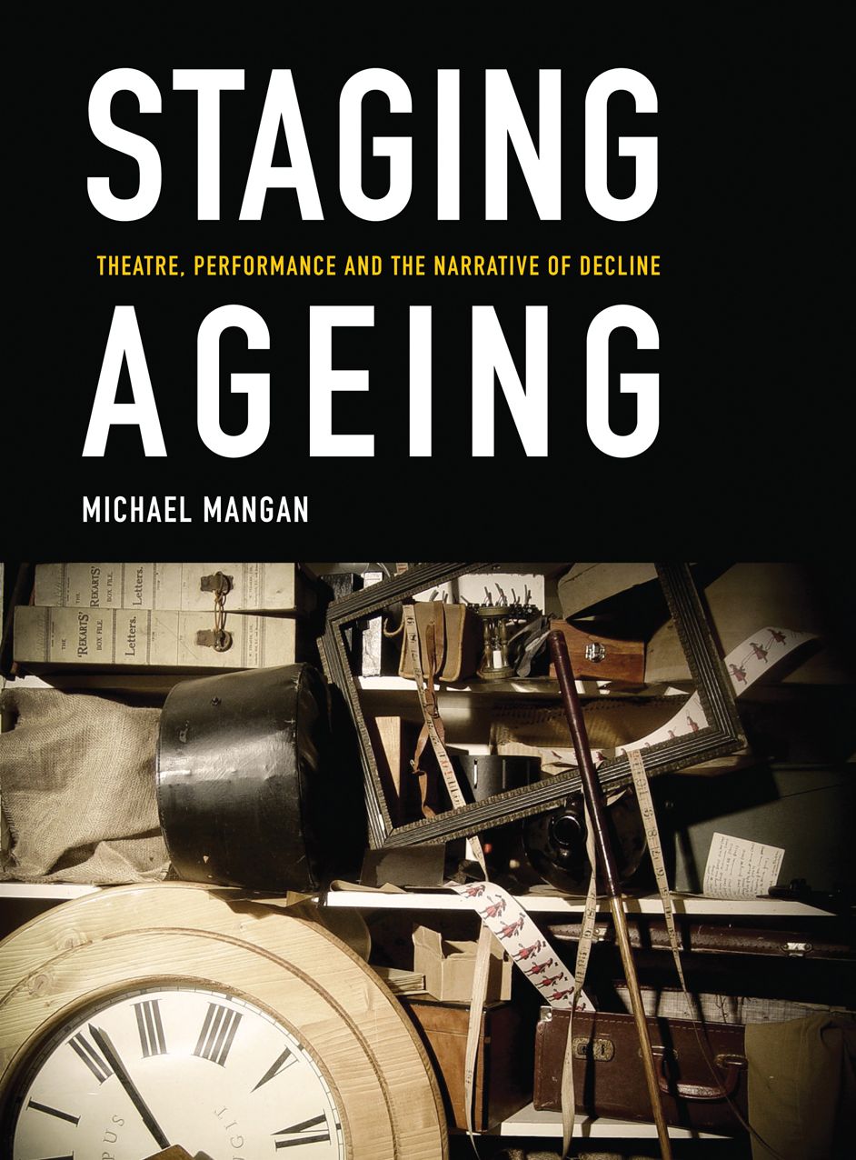 Staging Ageing: Theatre, Performance and the Narrative of Decline