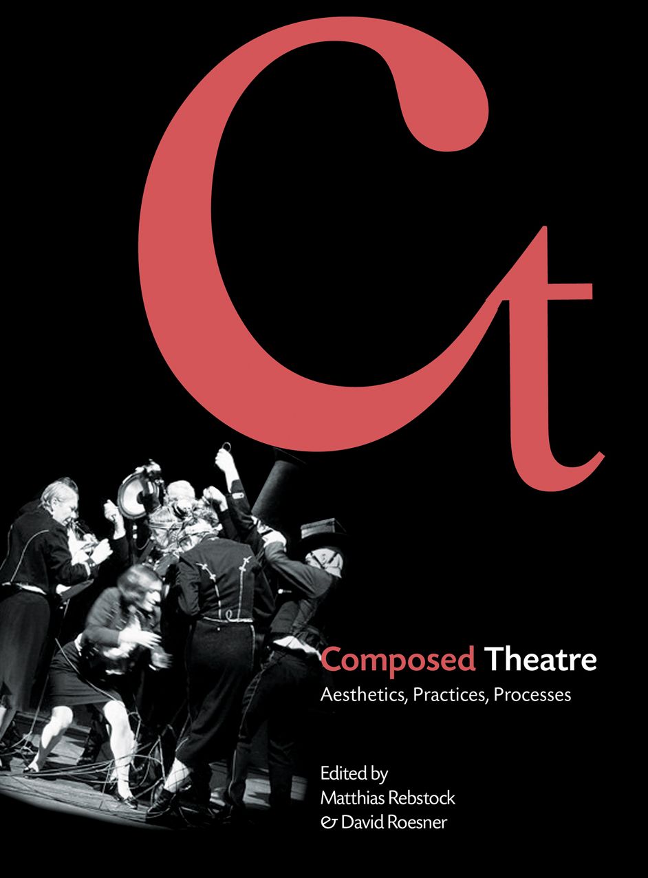 Composed Theatre: Aesthetics, Practices, Processes