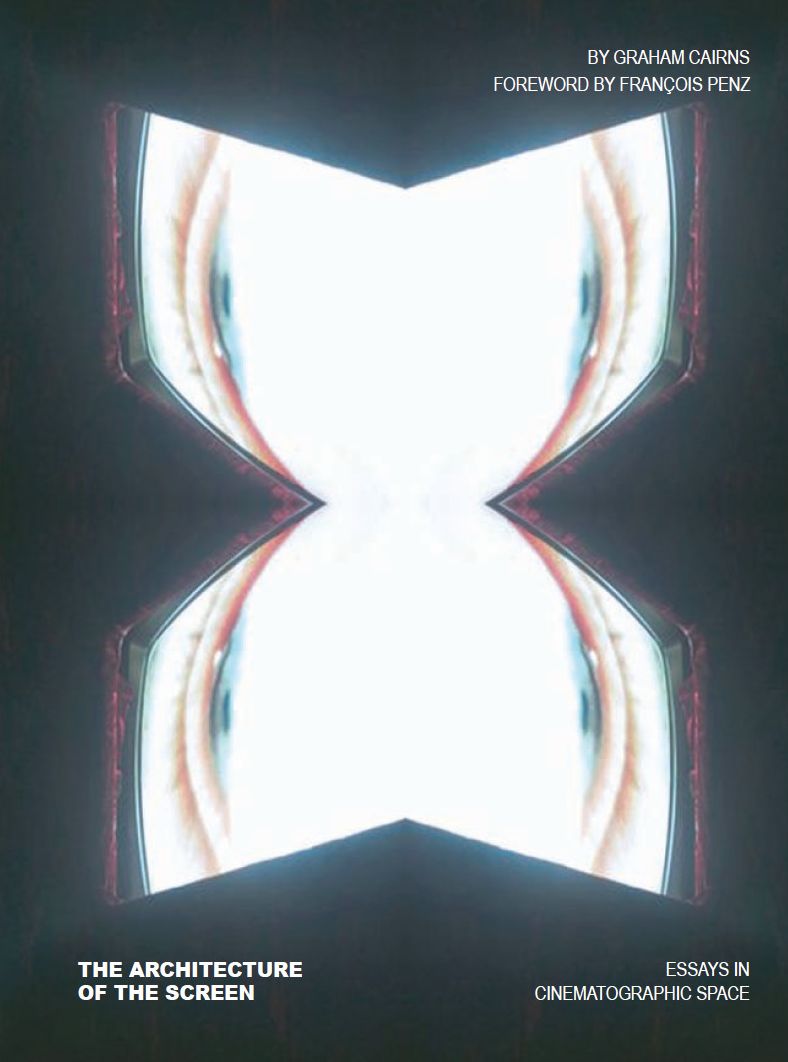 The Architecture of the Screen: Essays in Cinematographic Space
