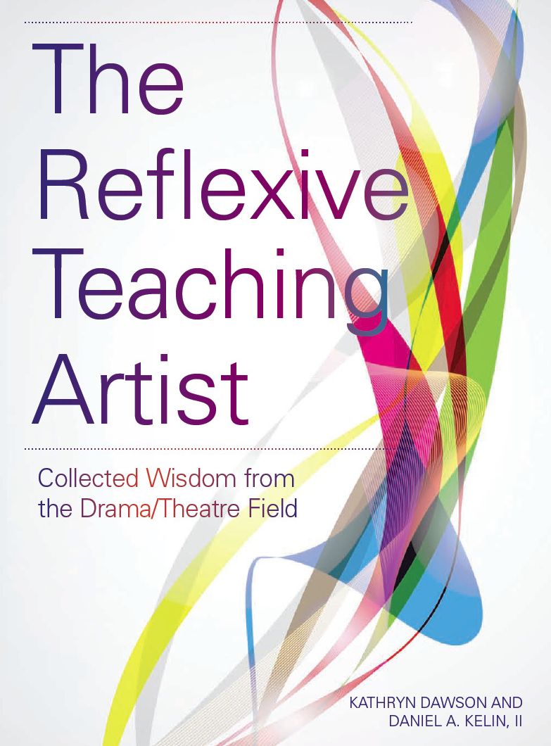 The Reflexive Teaching Artist: Collected Wisdom from the Drama/Theatre Field