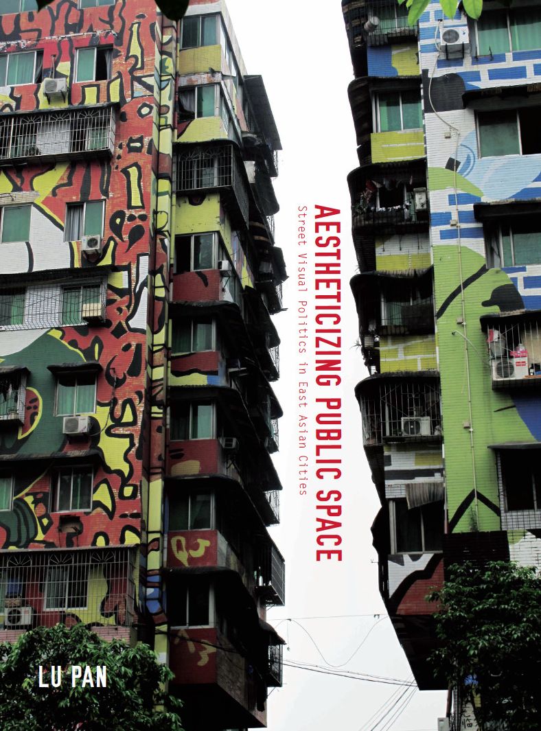 Aestheticizing Public Space: Street Visual Politics in East Asian Cities