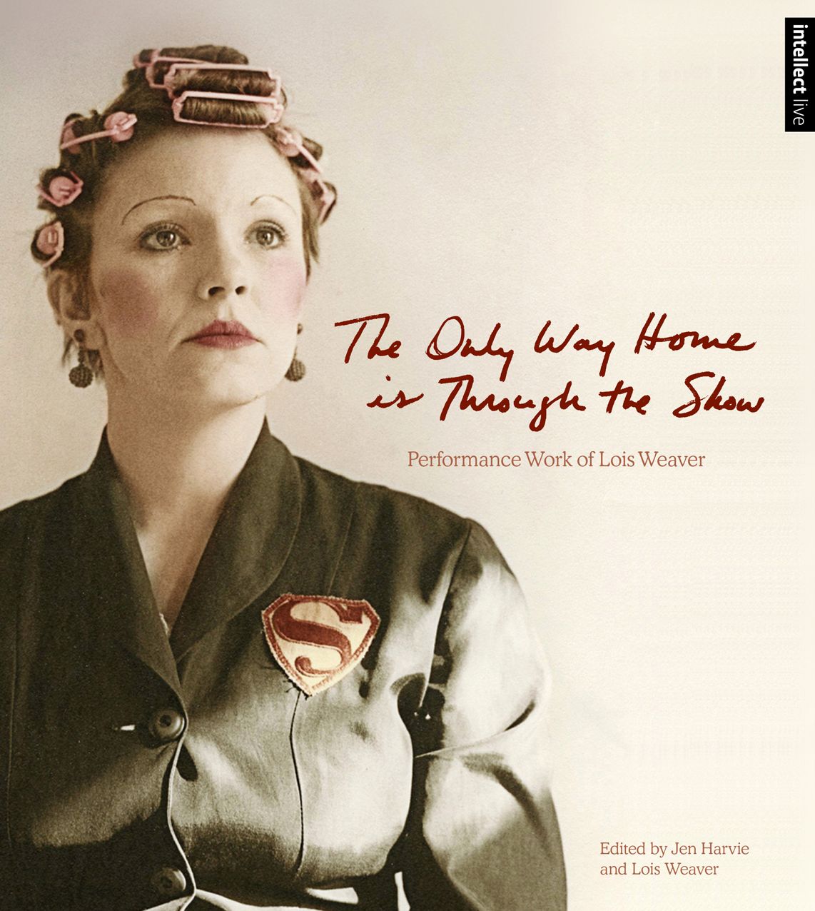 The Only Way Home is Through the Show: Performance Work of Lois Weaver
