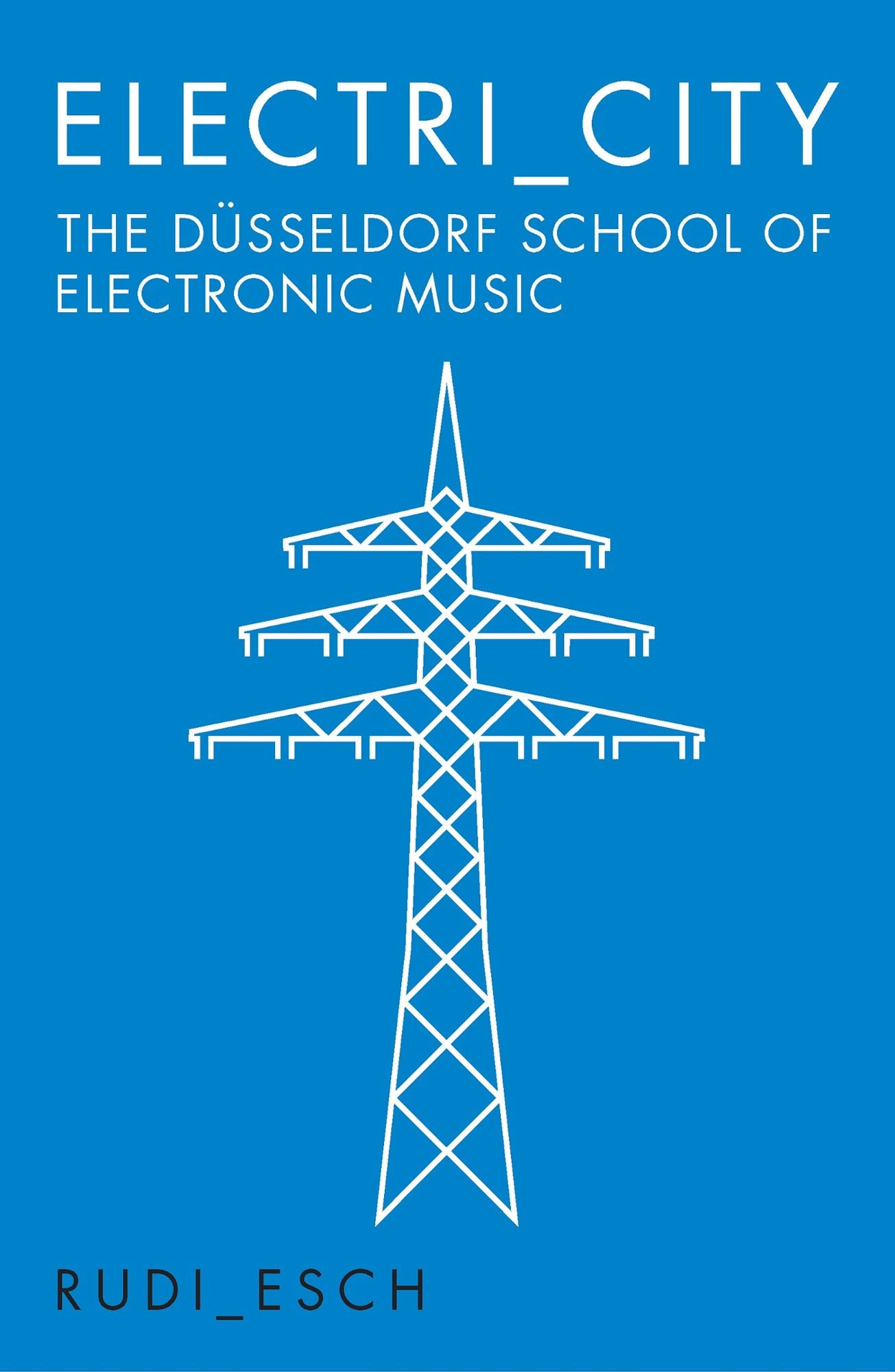 Electri_City: The Düsseldorf School of Electronic Music