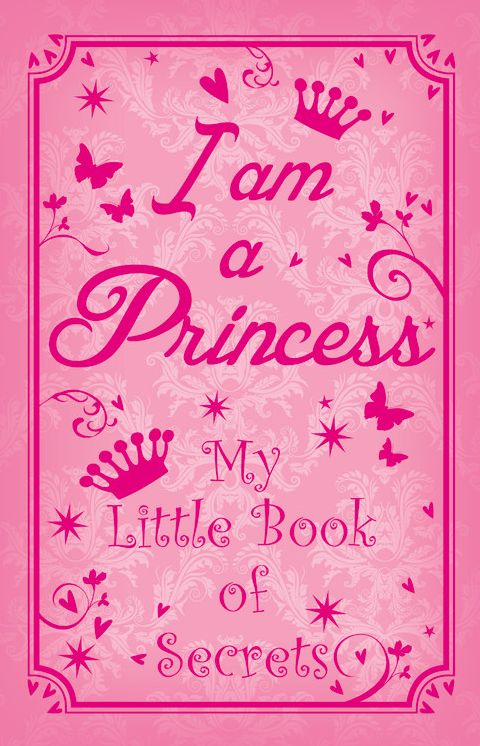 I am a Princess: My Little Book of Secrets