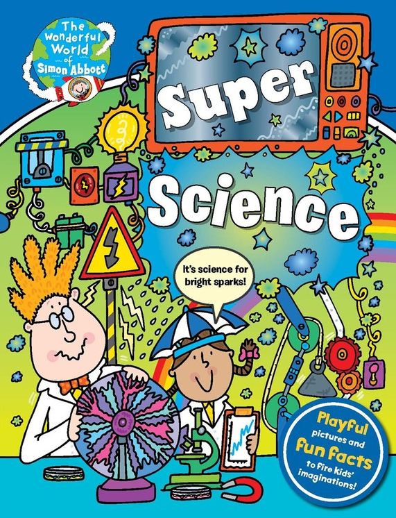 The Wonderful World of Simon Abbott: Super Science: Hair-raising Discoveries and Crazy Contraptions