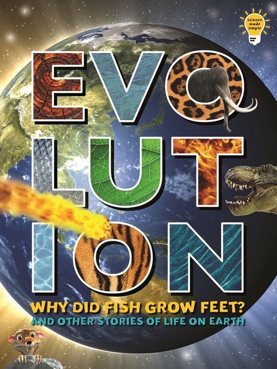 Evolution: Why Did Fish Grow Feet? And Other Stories of Life on Earth