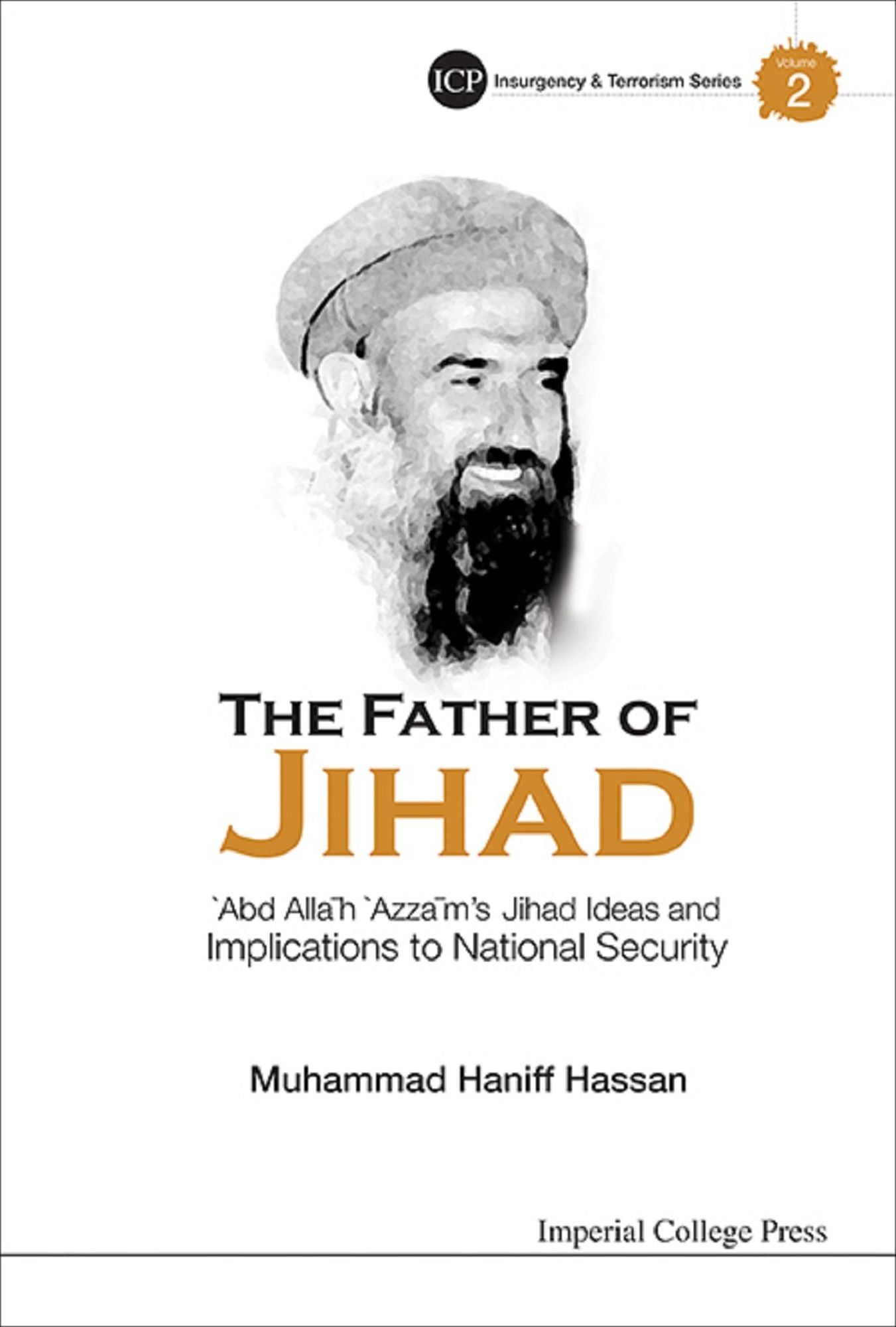 Father Of Jihad, The: 'Abd Allah 'Azzam's Jihad Ideas And Implications To National Security: 'Abd AllÄh 'AzzÄm's Jihad Ideas and Implications to National Security