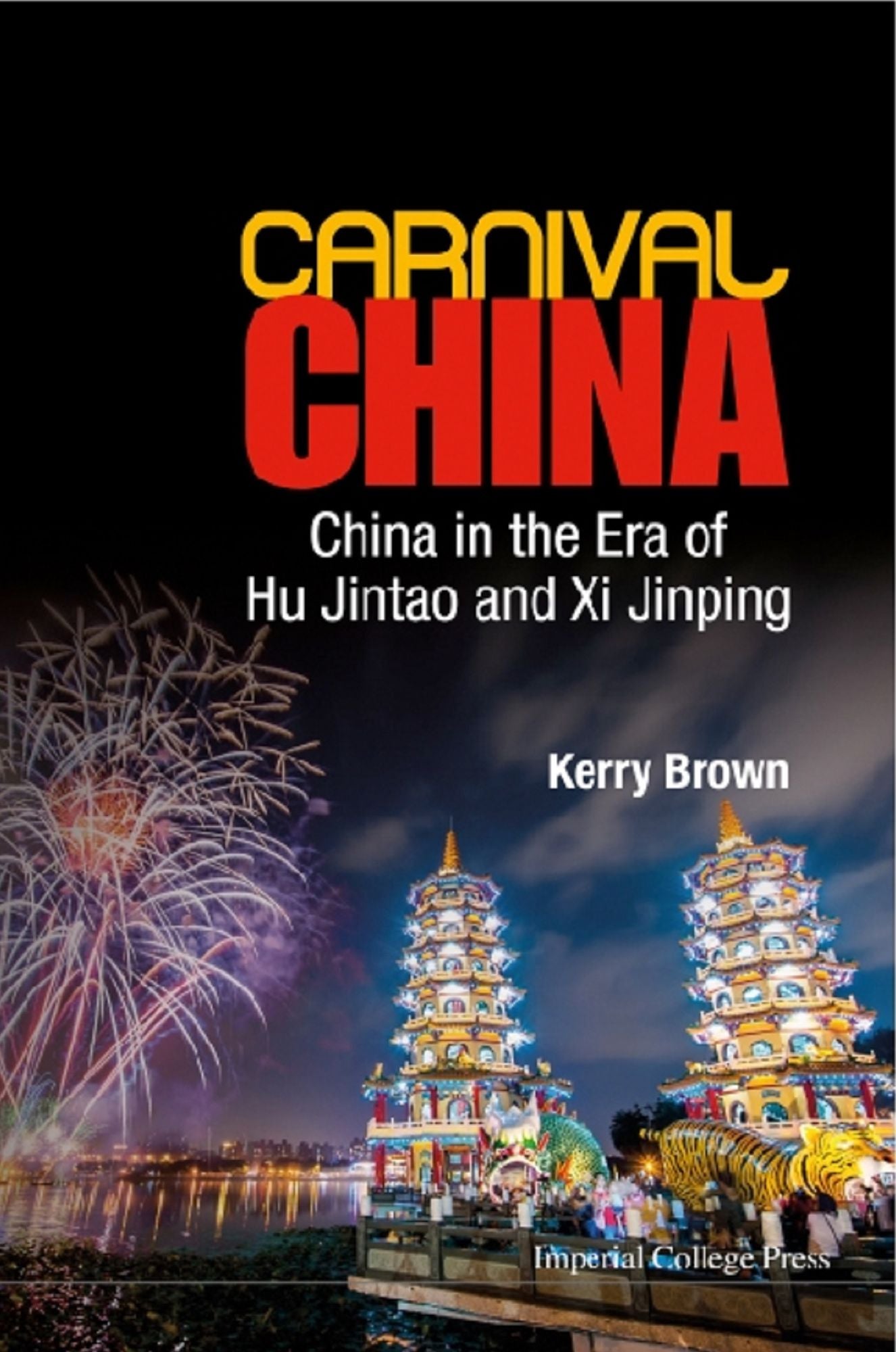 Carnival China: China In The Era Of Hu Jintao And Xi Jinping: China in the Era of Hu Jintao and Xi Jinping
