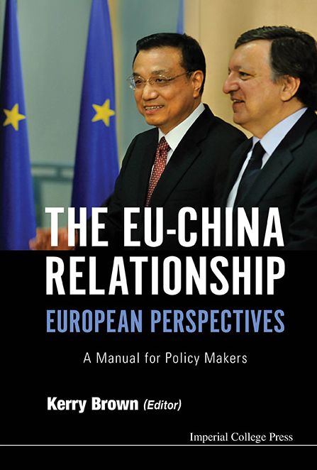Eu-China Relationship, The: European Perspectives - A Manual For Policy Makers