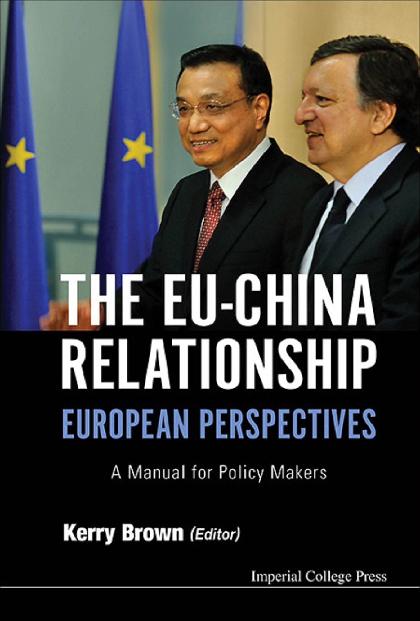 Eu-china Relationship, The: European Perspectives - A Manual For Policy Makers: A Manual for Policy Makers
