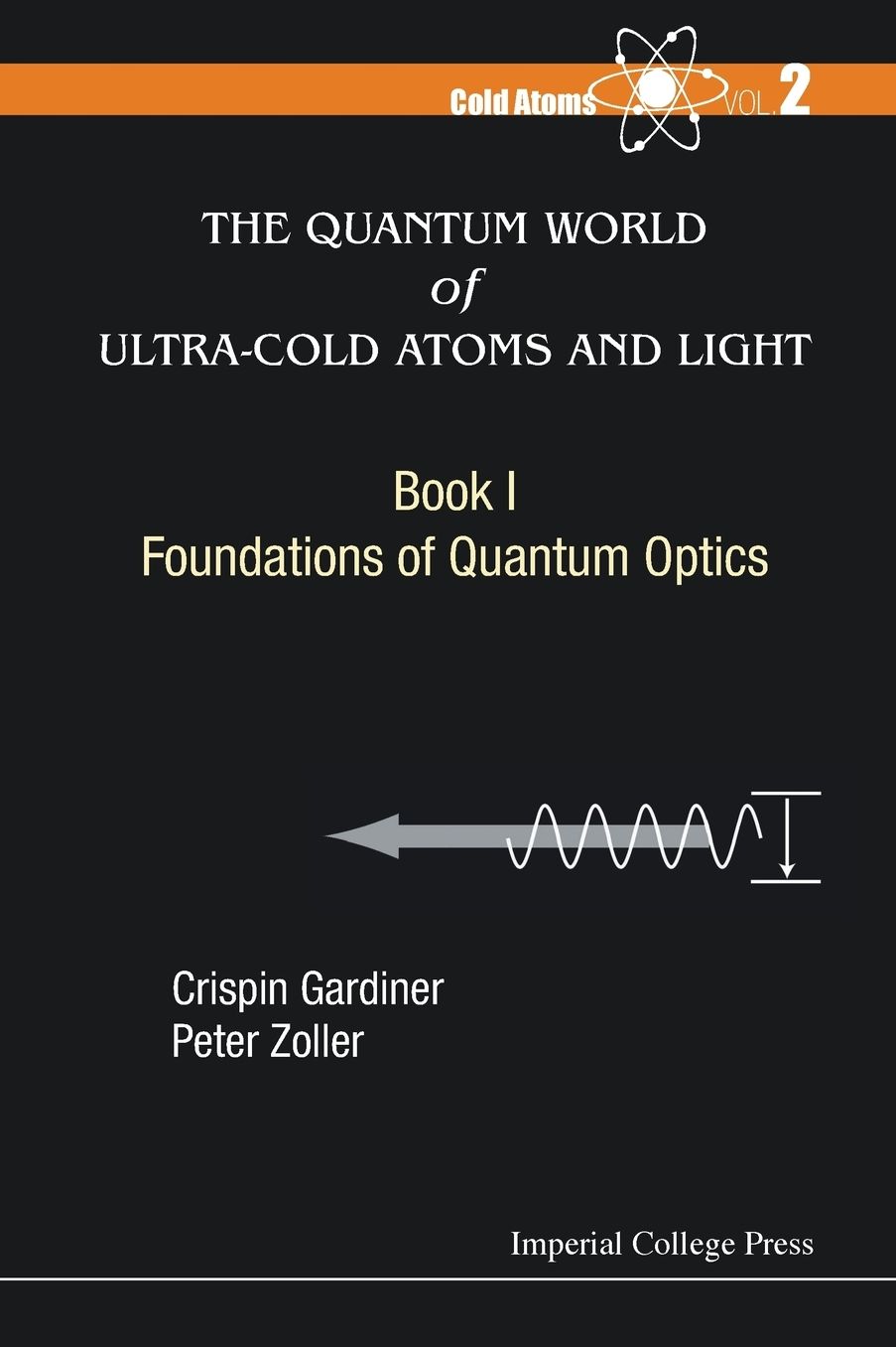 Quantum World Of Ultra-Cold Atoms And Light, The - Book 1: Foundations Of Quantum Optics