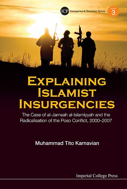 Explaining Islamic Insurgencies: The Case Of Al-Jamaah Al-Islamiyyah And The Radicalisation Of The Poso Conflict, 2000-C2007