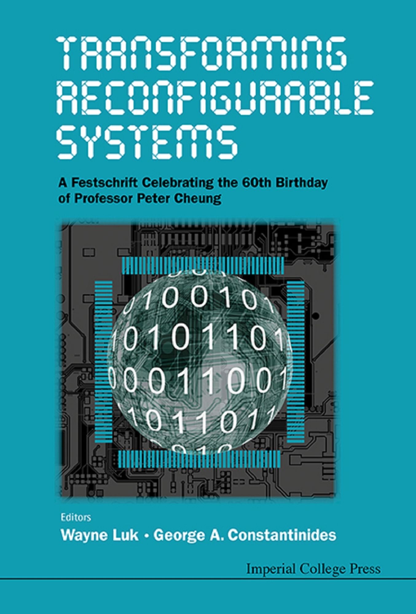 Transforming Reconfigurable Systems: A Festschrift Celebrating The 60th Birthday Of Professor Peter Cheung: A Festschrift Celebrating the 60th Birthday of Professor Peter Cheung