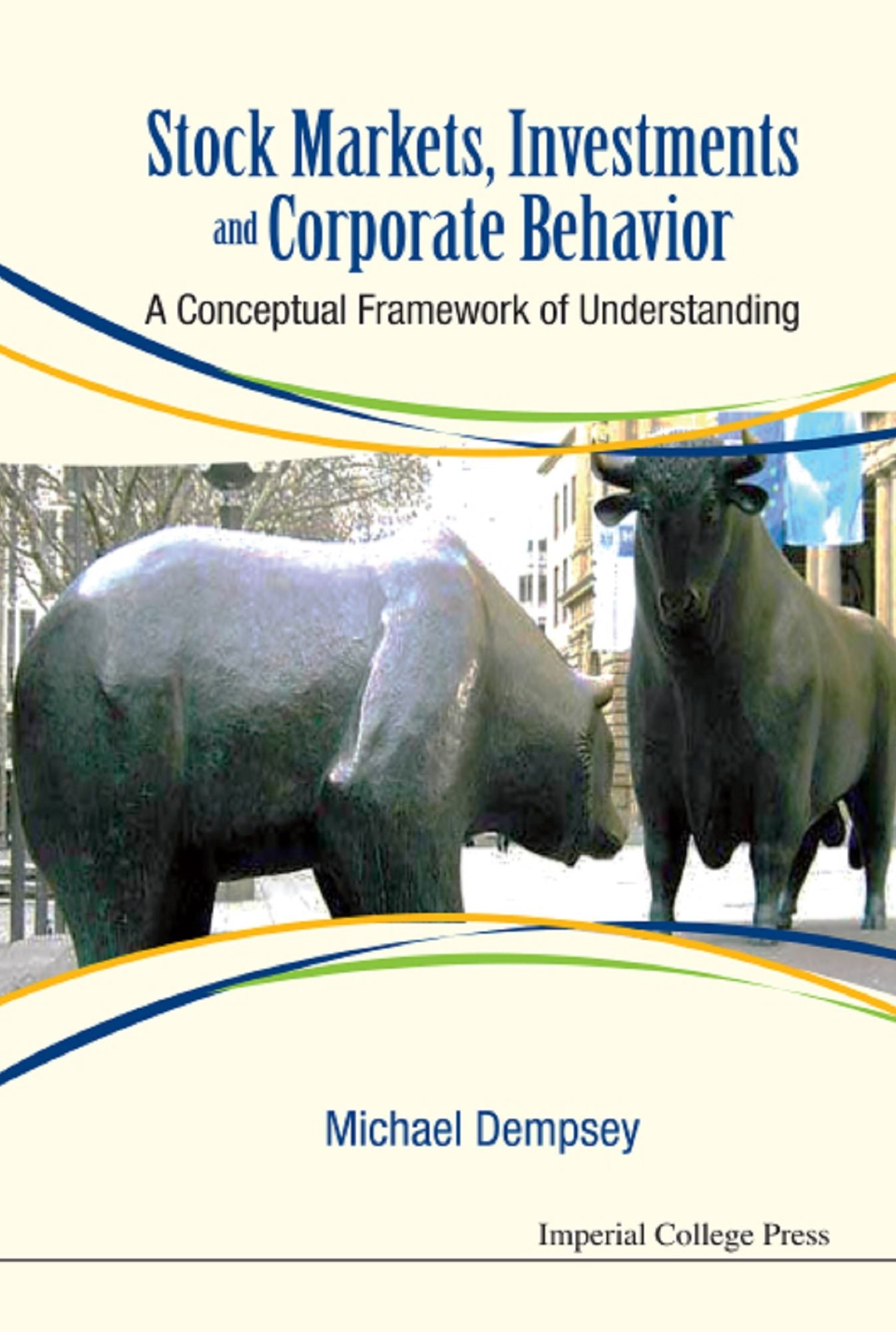 Stock Markets, Investments And Corporate Behavior: A Conceptual Framework Of Understanding: A Conceptual Framework of Understanding