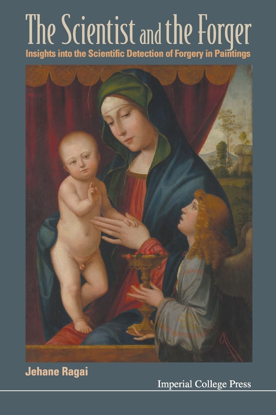 Scientist And The Forger, The: Insights Into The Scientific Detection Of Forgery In Paintings
