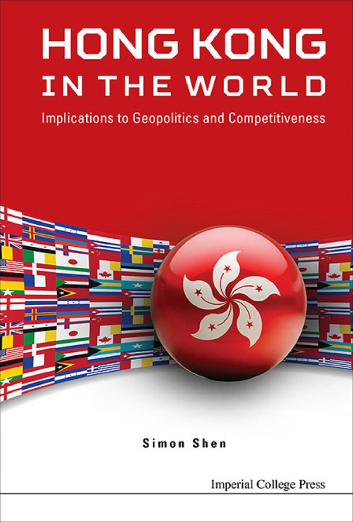 Hong Kong In The World: Implications To Geopolitics And Competitiveness: Implications to Geopolitics and Competitiveness