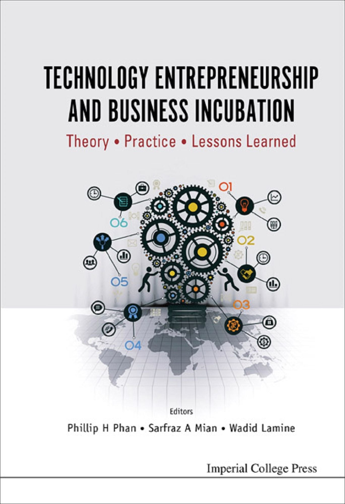 Technology Entrepreneurship And Business Incubation: Theory, Practice, Lessons Learned: Theory, Practice, Lessons Learned