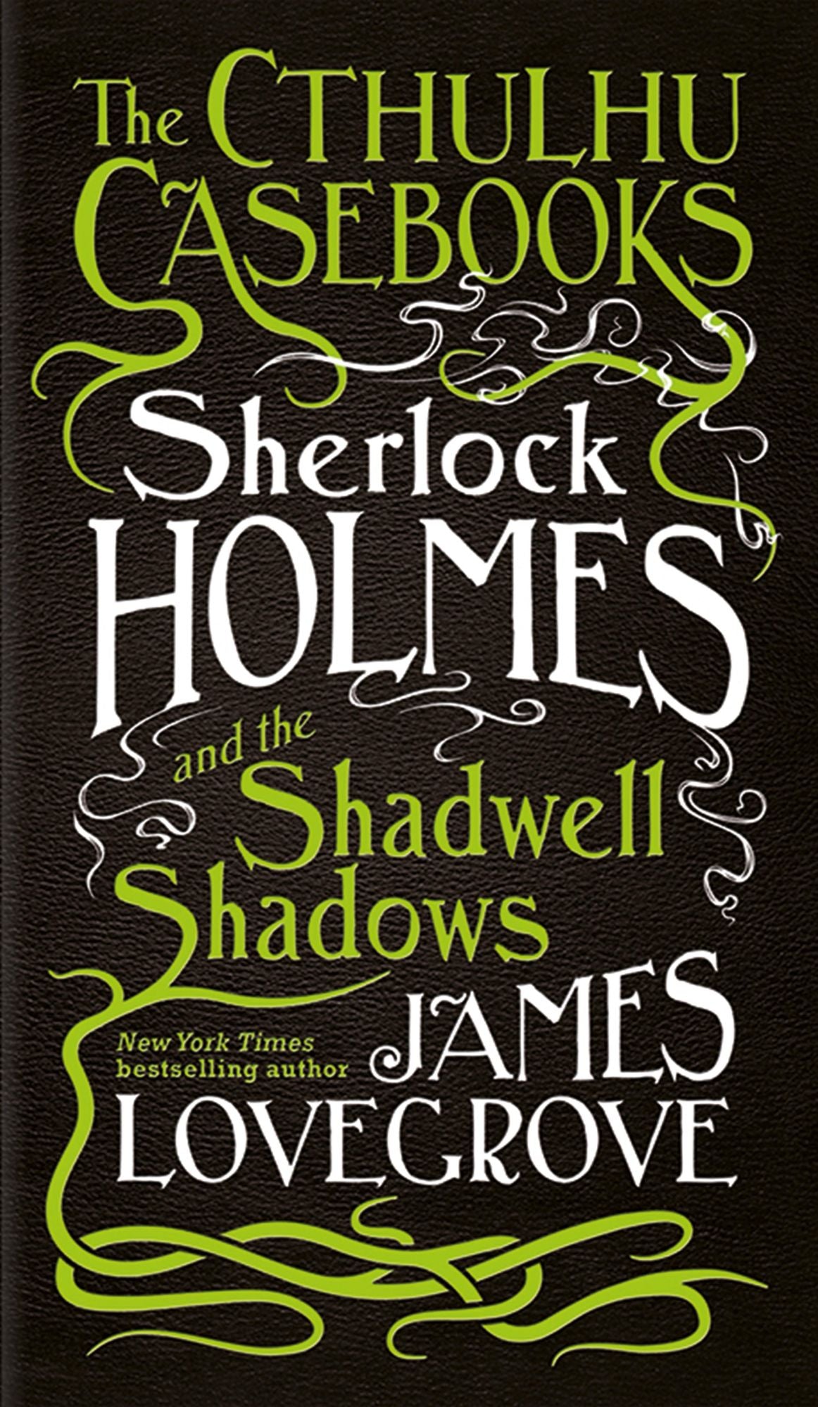 The Cthulhu Casebooks - Sherlock Holmes and the Shadwell Shadows