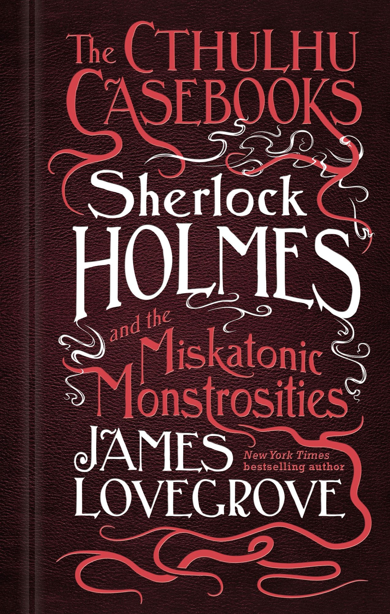 The Cthulhu Casebooks : Sherlock Holmes and the Miskatonic Monstrosities