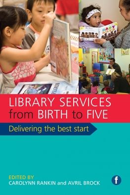 Library Services from Birth to Five : Delivering the Best Start