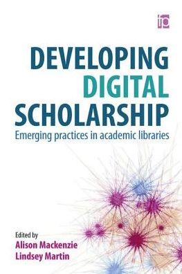 Developing Digital Scholarship: Emerging Practices in Academic Libraries