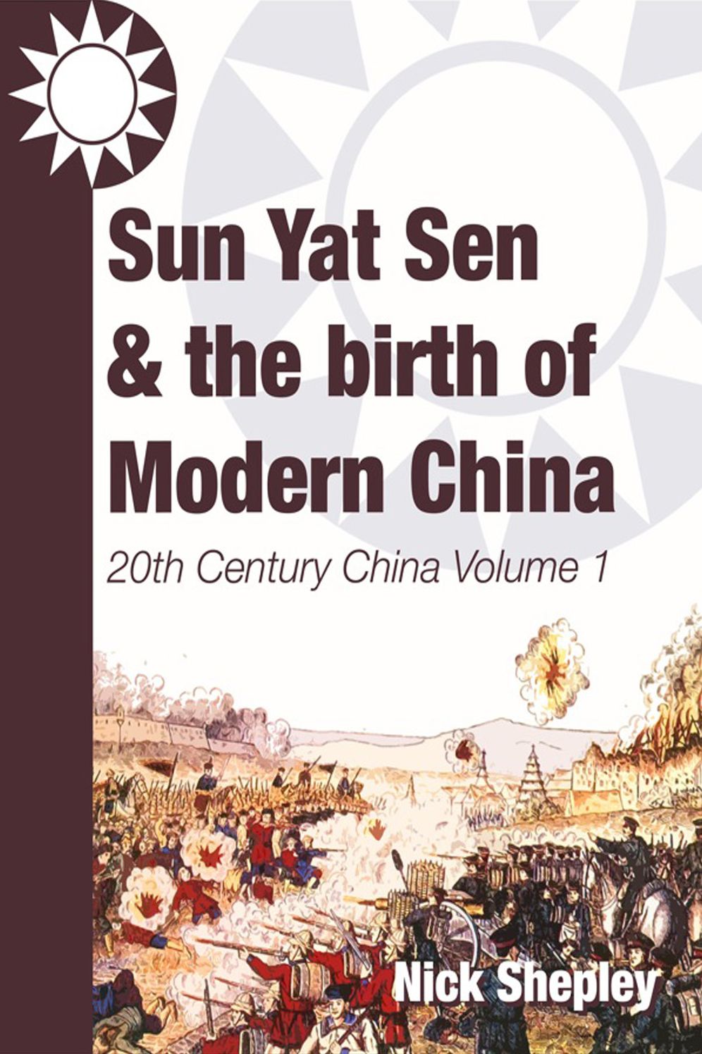 Sun Yat Sen and the birth of modern China: 20th Century China: Volume One