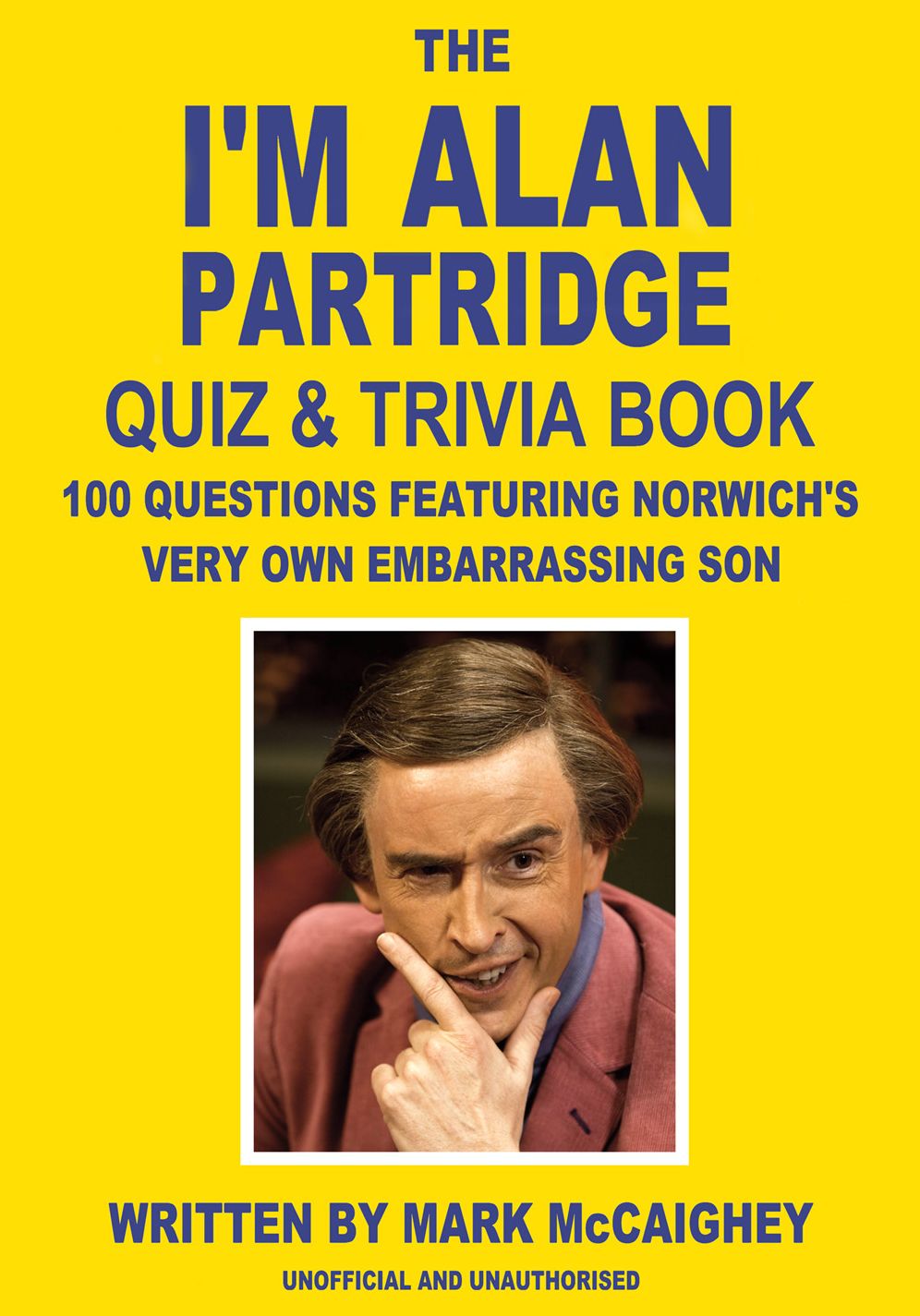 The I'm Alan Partridge Quiz & Trivia Book: 100 questions featuring Norwich's very own embarrassing son