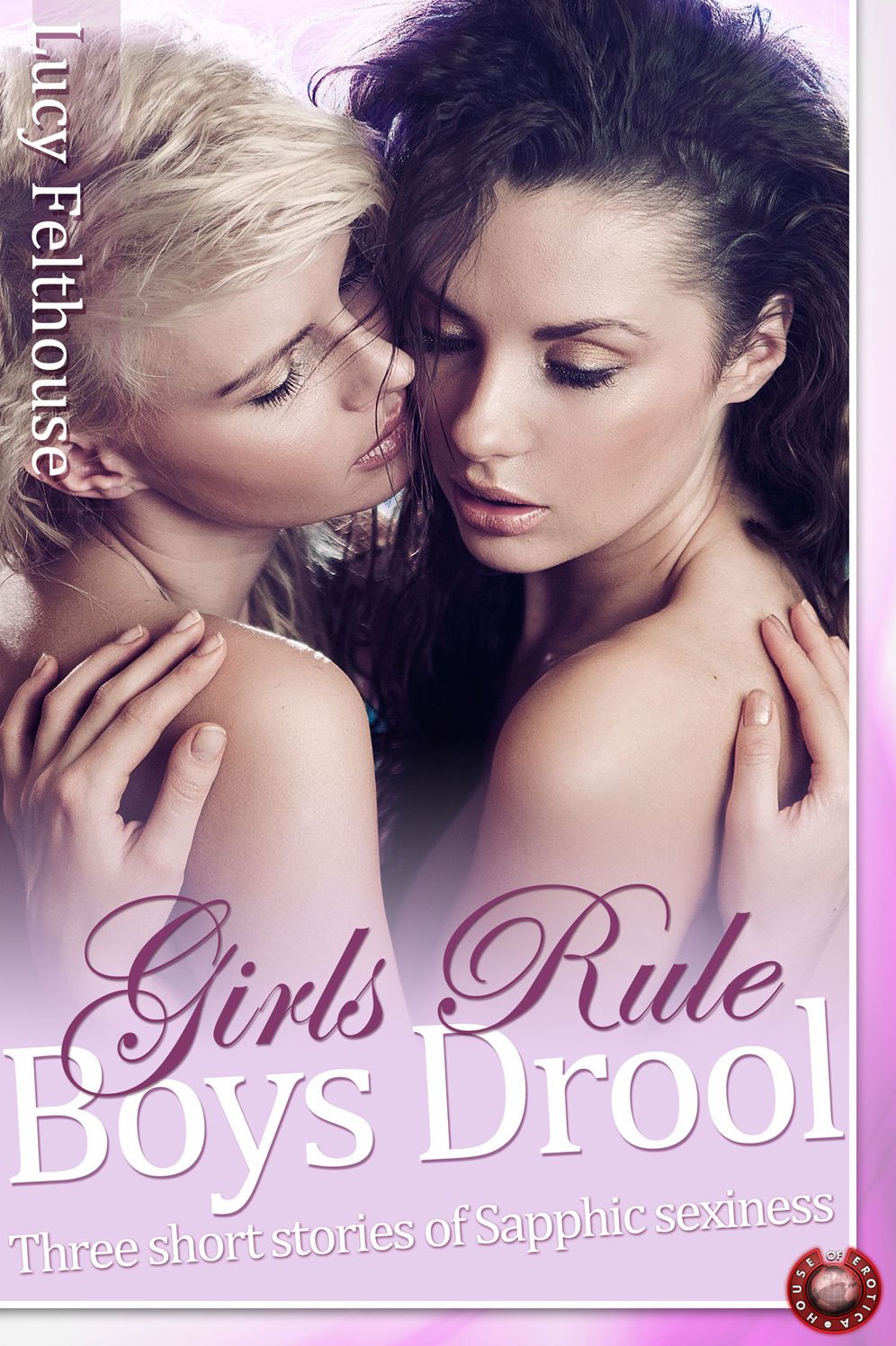 Girls Rule, Boys Drool: Three short stories of Sapphic sexiness
