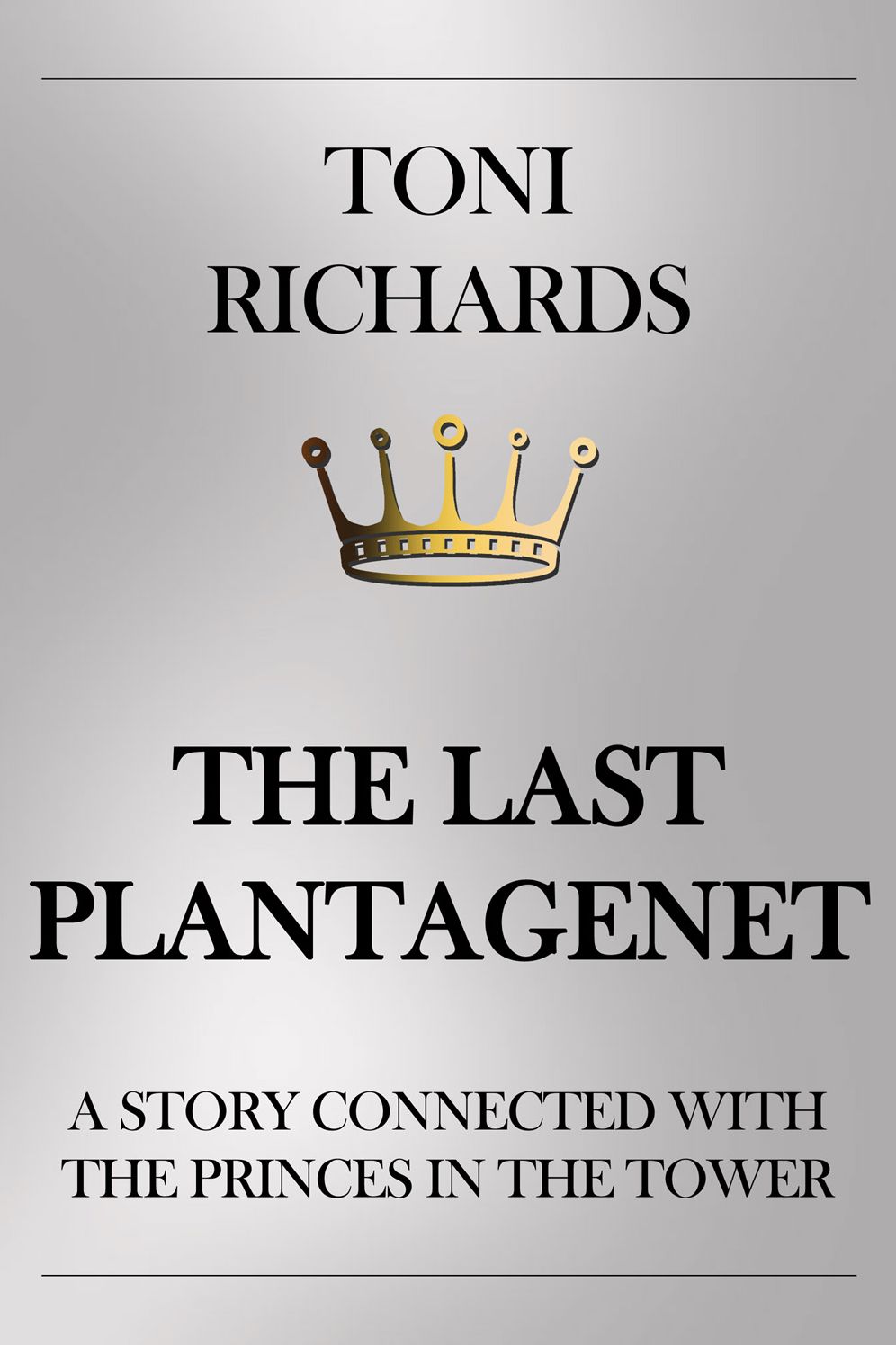 The Last Plantagenet: A Story Connected with the Princes in the Tower