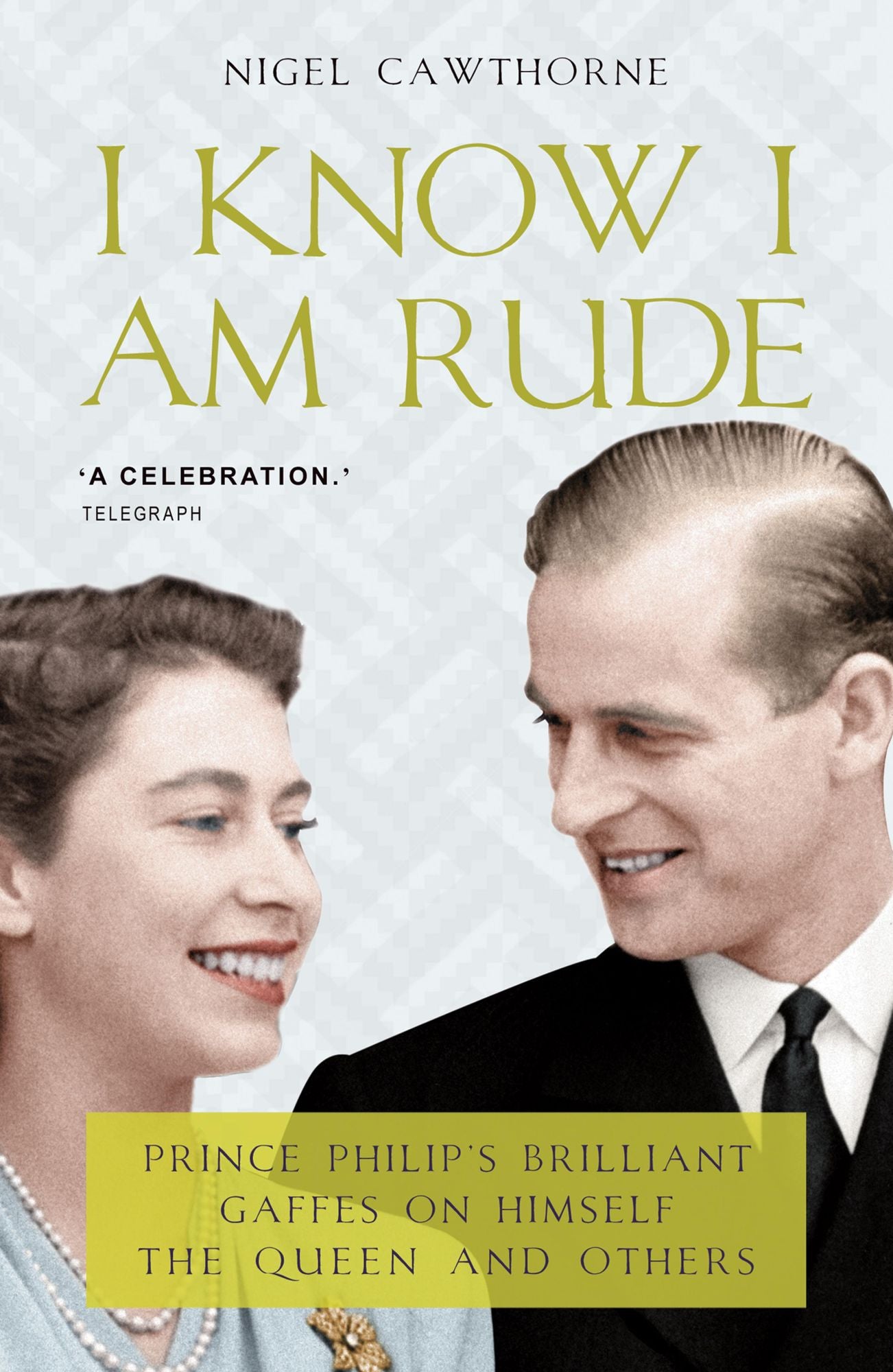 Prince Philip: I Know I am Rude, But I Like It: The Royals and the Rest of Us as Seen By Prince Philip