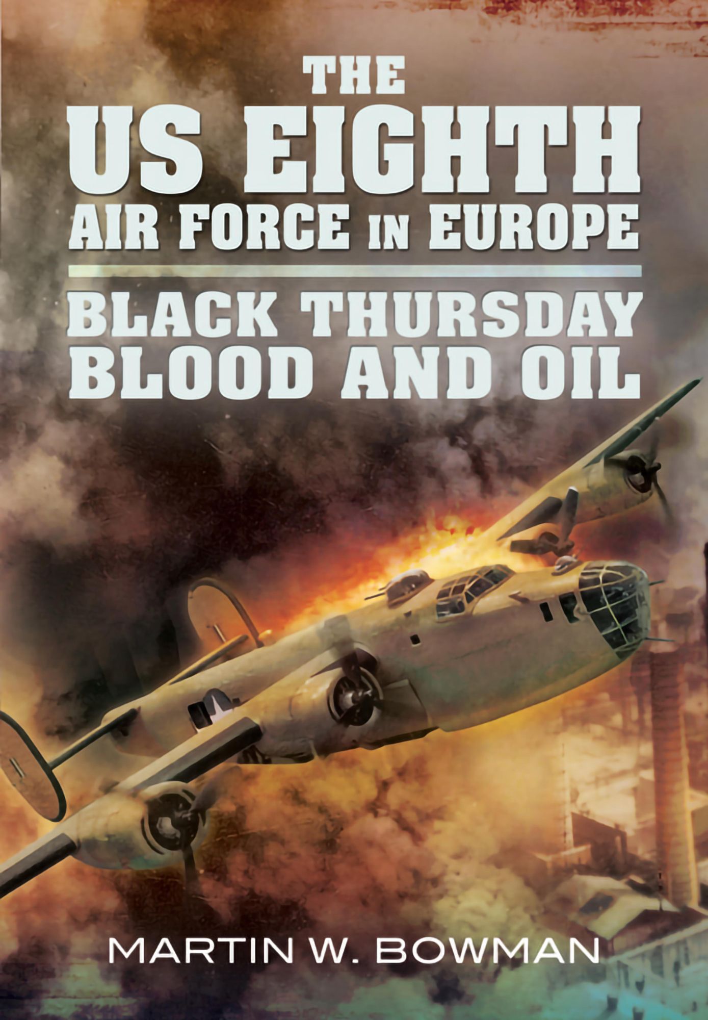 The US Eighth Air Force in Europe: Black Thursday Blood and Oil, Vol 2