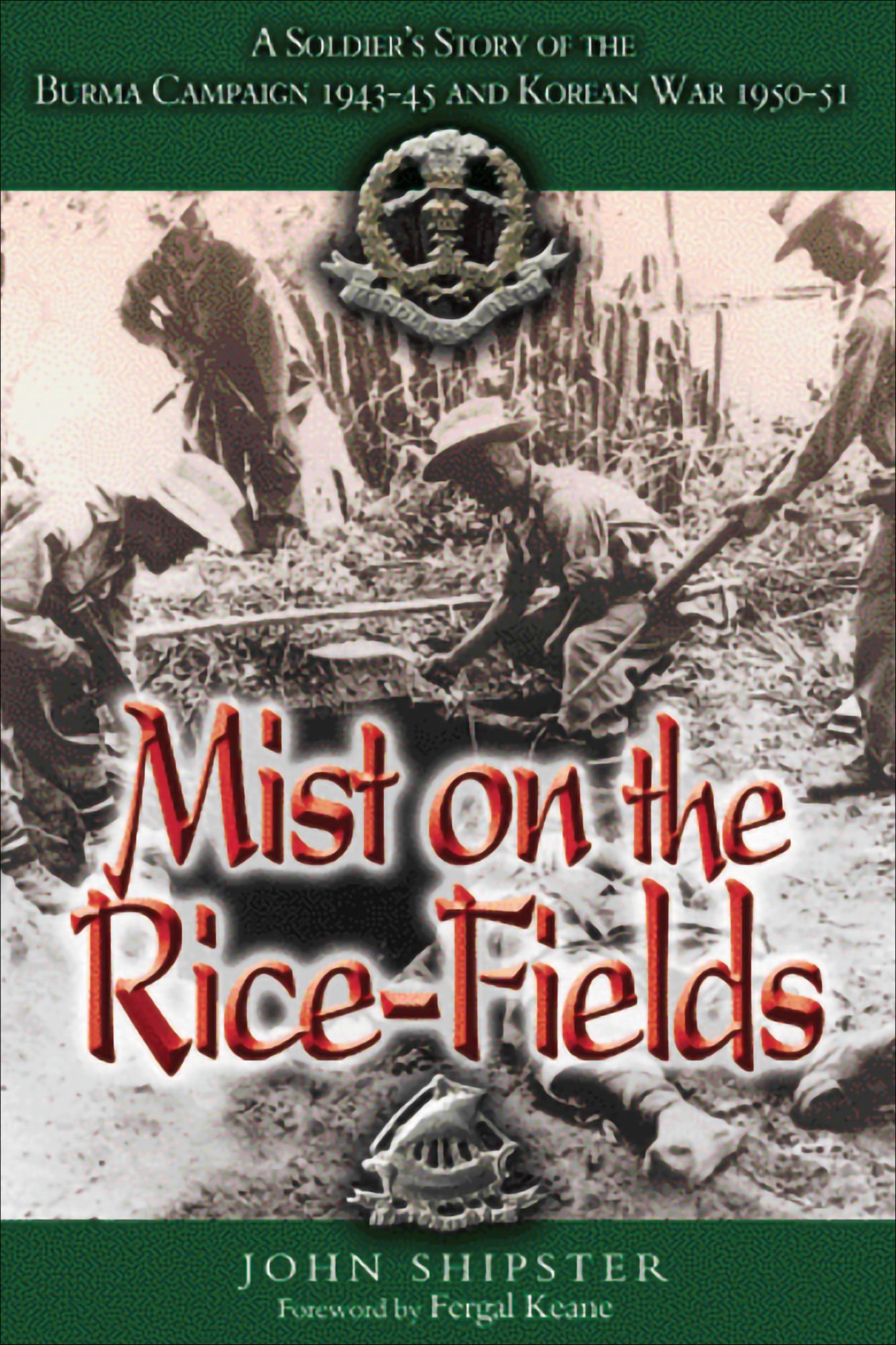 Mist on the Rice-Fields: A Soldier's Story of the Burma Campaign 1943 - 1045 and Korean War 1950-51