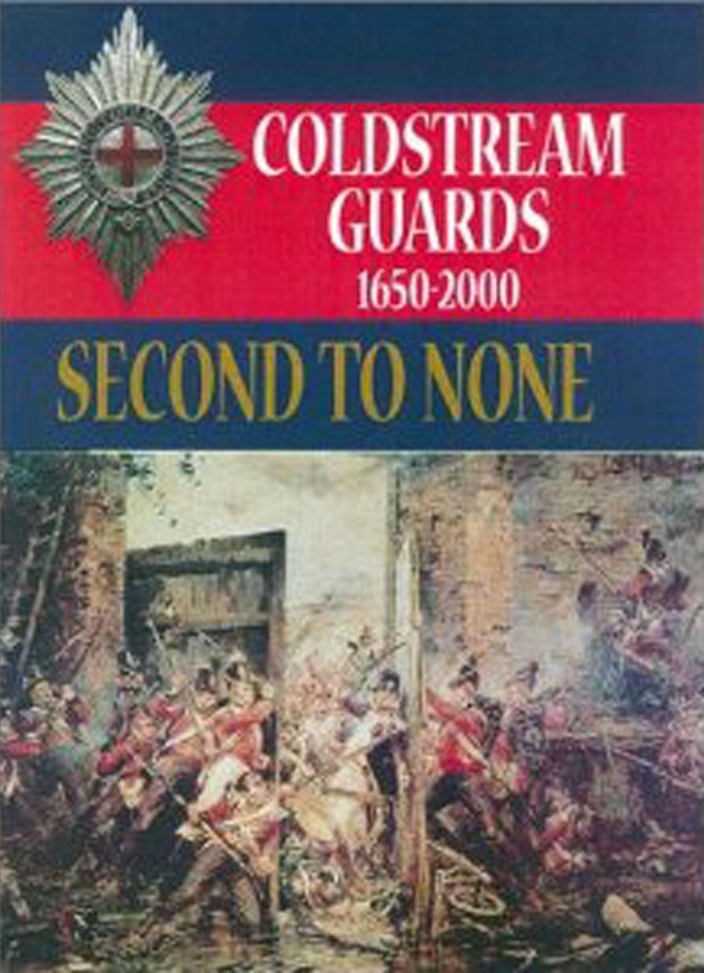 Second to None: The History of the Coldstream Guards 1650 - 2000