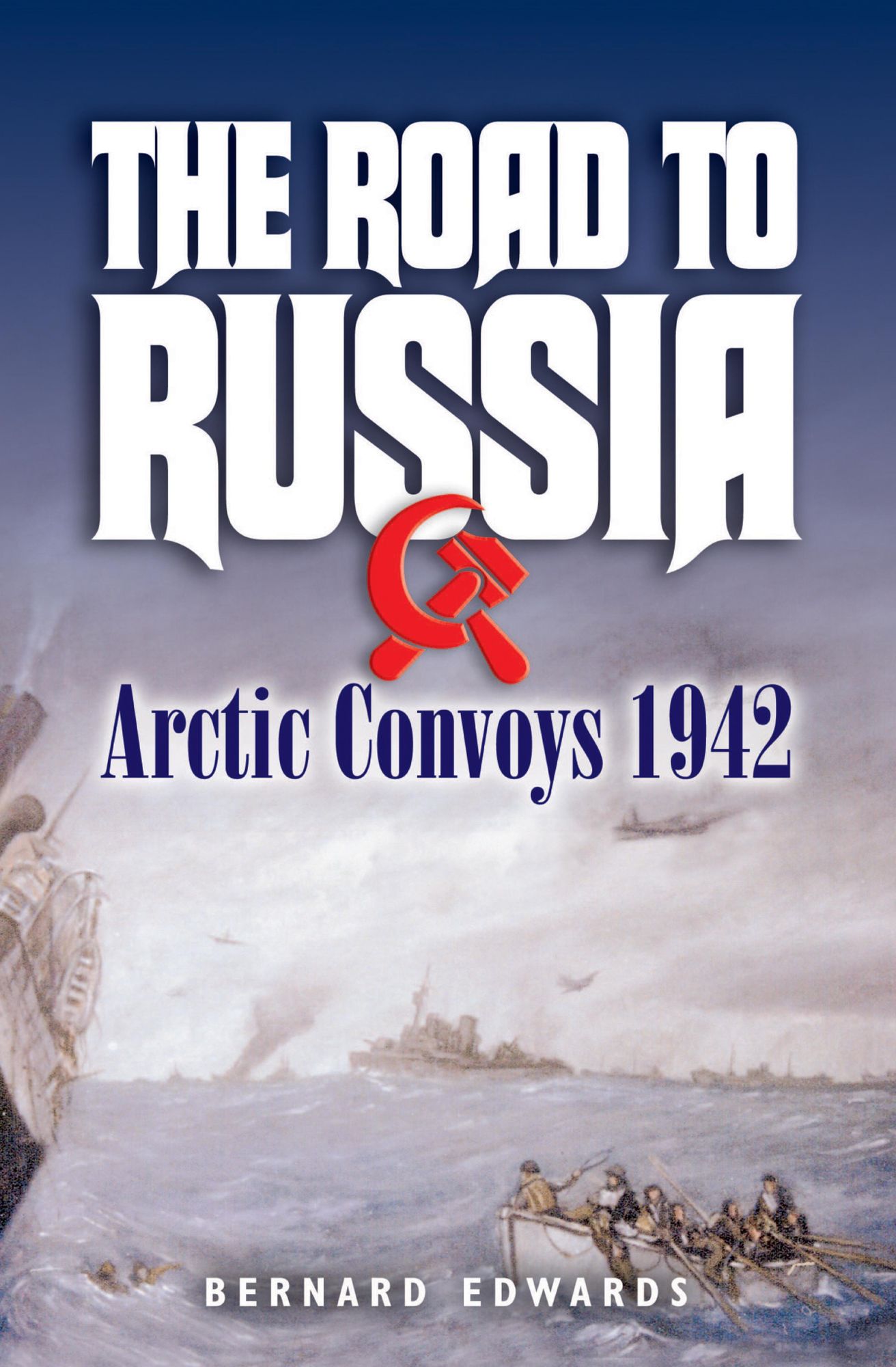 The Road to Russia: Arctic Convoys 1942-45