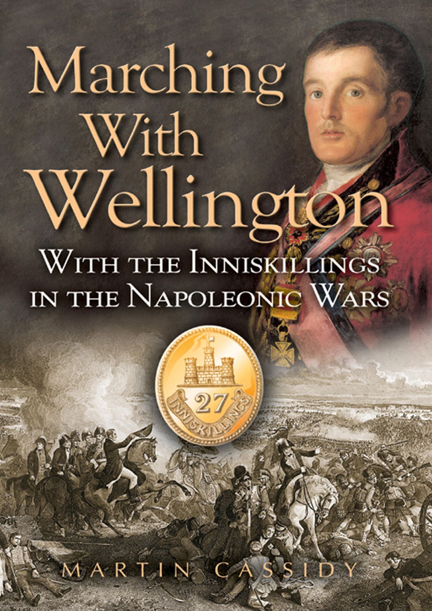 Marching with Wellington: With the Enniskillings through the Peninsula to waterloo