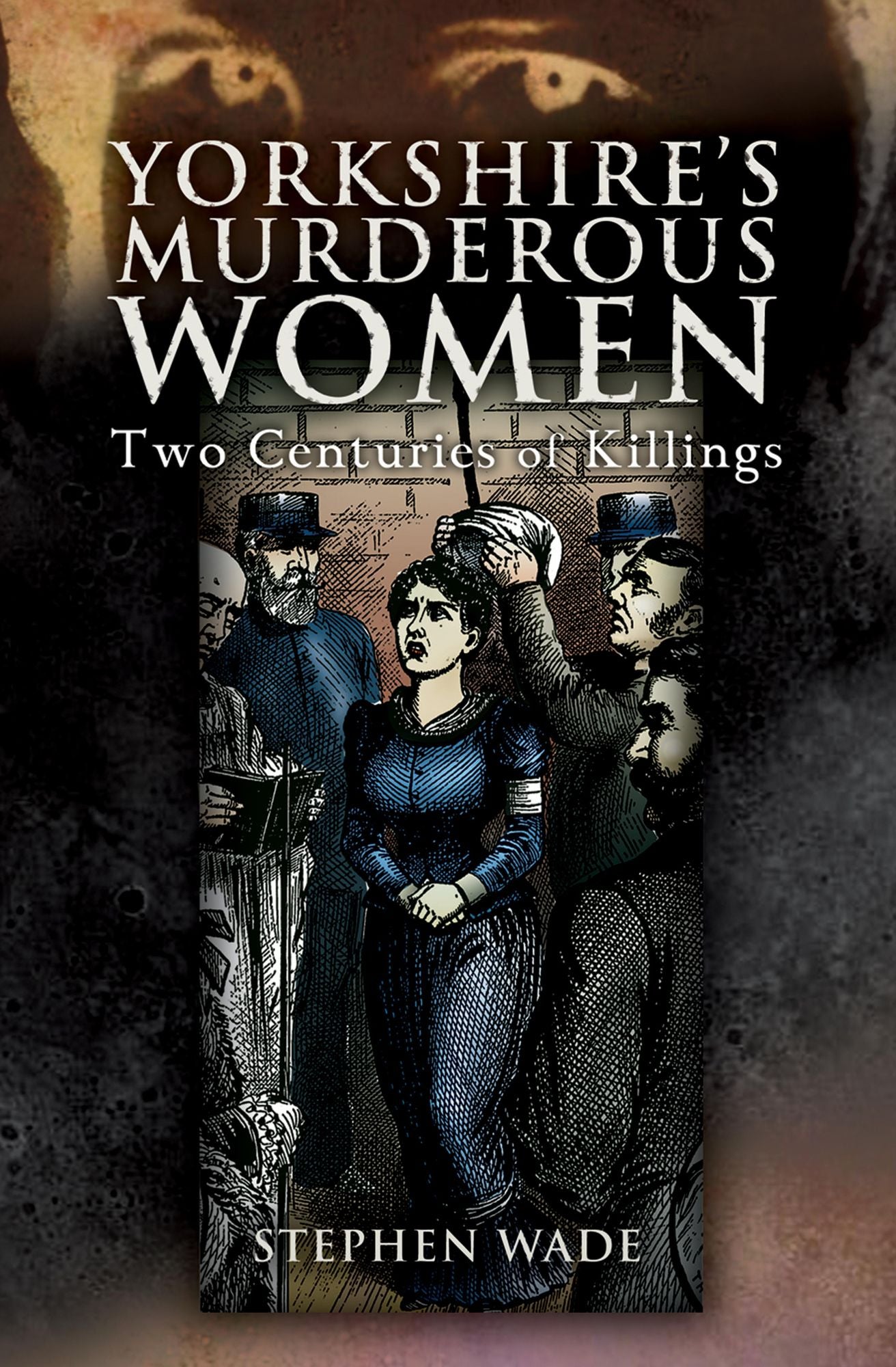 Yorkshire's Murderous Women